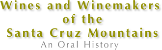 Wines and Winemakers
 of the
 Santa Cruz Mountains
An Oral History